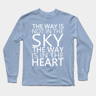 The way is not in the sky, the way is in the hear, Personal development Long Sleeve T-Shirt